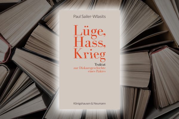 «Lüge. Hass. Krieg» – Sprachphilosoph Paul Sailer-Wlasits zeichnet Diskursgeschichte einer verhängnisvollen Trias nach