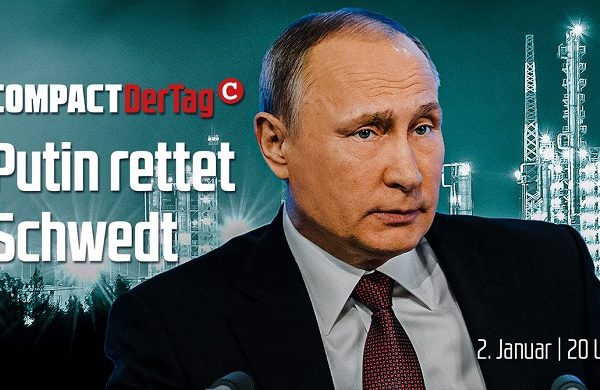 COMPACT.Der Tag: Putin rettet Schwedt!