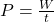 P = frac{W}{t}